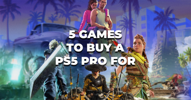 5 Games to Buy a PlayStation 5 Pro For